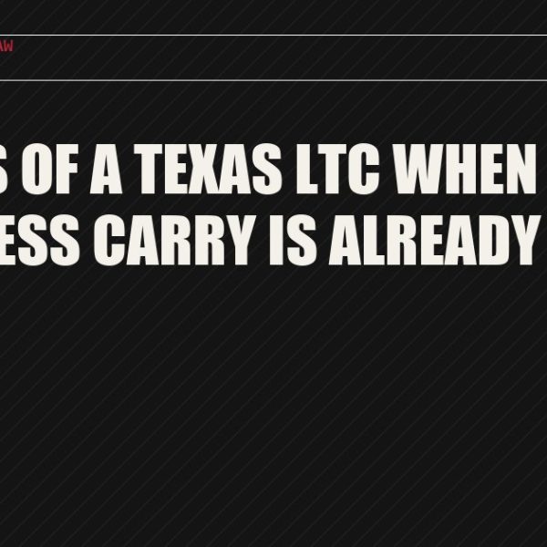 Benefits of a Texas LTC When Permitless Carry Is Already Legal
