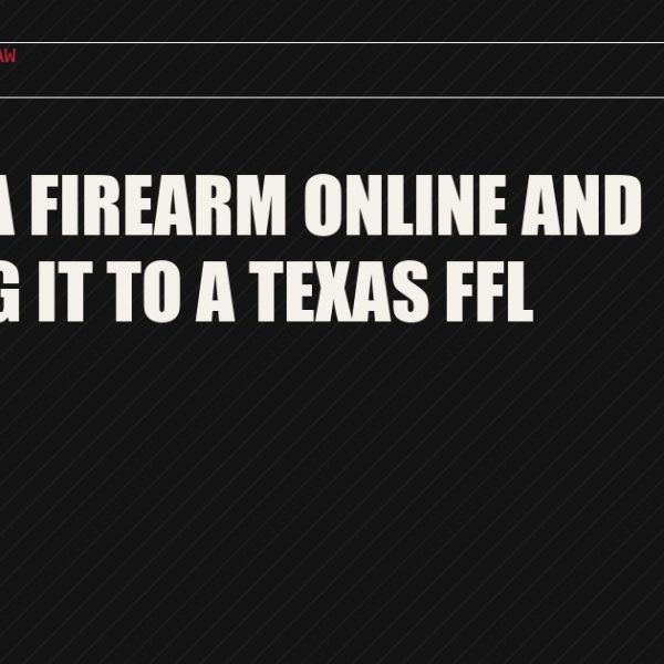Buying a Firearm Online and Shipping It to a Texas FFL
