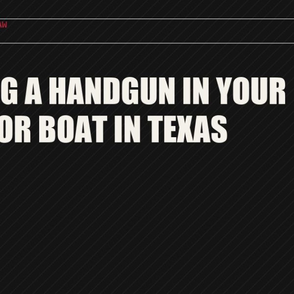 Carrying a Handgun in Your Vehicle or Boat in Texas