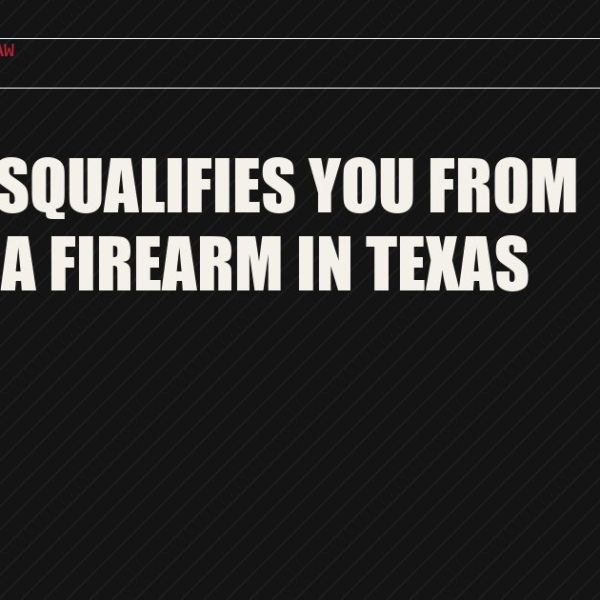 What Disqualifies You From Owning a Firearm in Texas